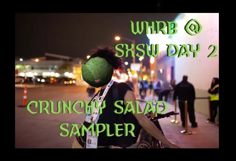 Ma WHRB's Crunchy Salad Sampler: SXSW 2019 Day Two